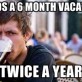 Needs 6 months Vacation