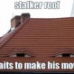 Stalker Roof