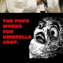 The Pope Works For The Umbrella Corporation!