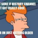 Not Shure If History Channel…