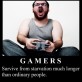 Gamers are Survivors!