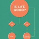 Is Life Good? – Flowchart