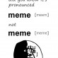 How Do You Pronounce Meme?