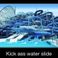 Kick Ass Water Slide