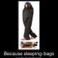 Becaus Sleeping Bags are to Mainstream