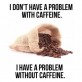 Have a Problem With Caffeine?