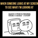 When Someone Looks At My Screen…