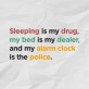 Sleeping is my drug