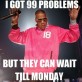 I Got 99 Problems…
