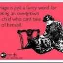 Marriage Just another fancy word for…