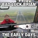 Bad Luck Brain Early Days