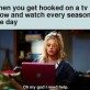 Hooked on a TV-show