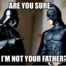Are you sure I’m not YOUR Father?