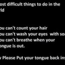 Most difficult things to do in the world