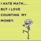 I hate math but…