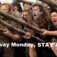 STAY AWAY Monday!