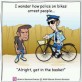 I wonder how police on bikes arrest people