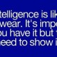 Intelligence is like underwear