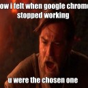 How I felt when Chrome stopped working