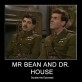 Mr. Bean and Dr. House