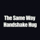 The Same Way And Shake Hug