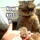 Now kiss it!