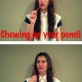 Chewing on your pencil