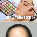 Pluck your eyebrows out…