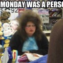 If Monday was a person