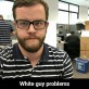 White guy problems
