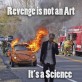 Revenge is science