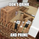 Don’t drink and Prime